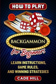 How to Play Backgammon for Beginners Learn Instructions, Game Rules, and Winning Strategies Card games