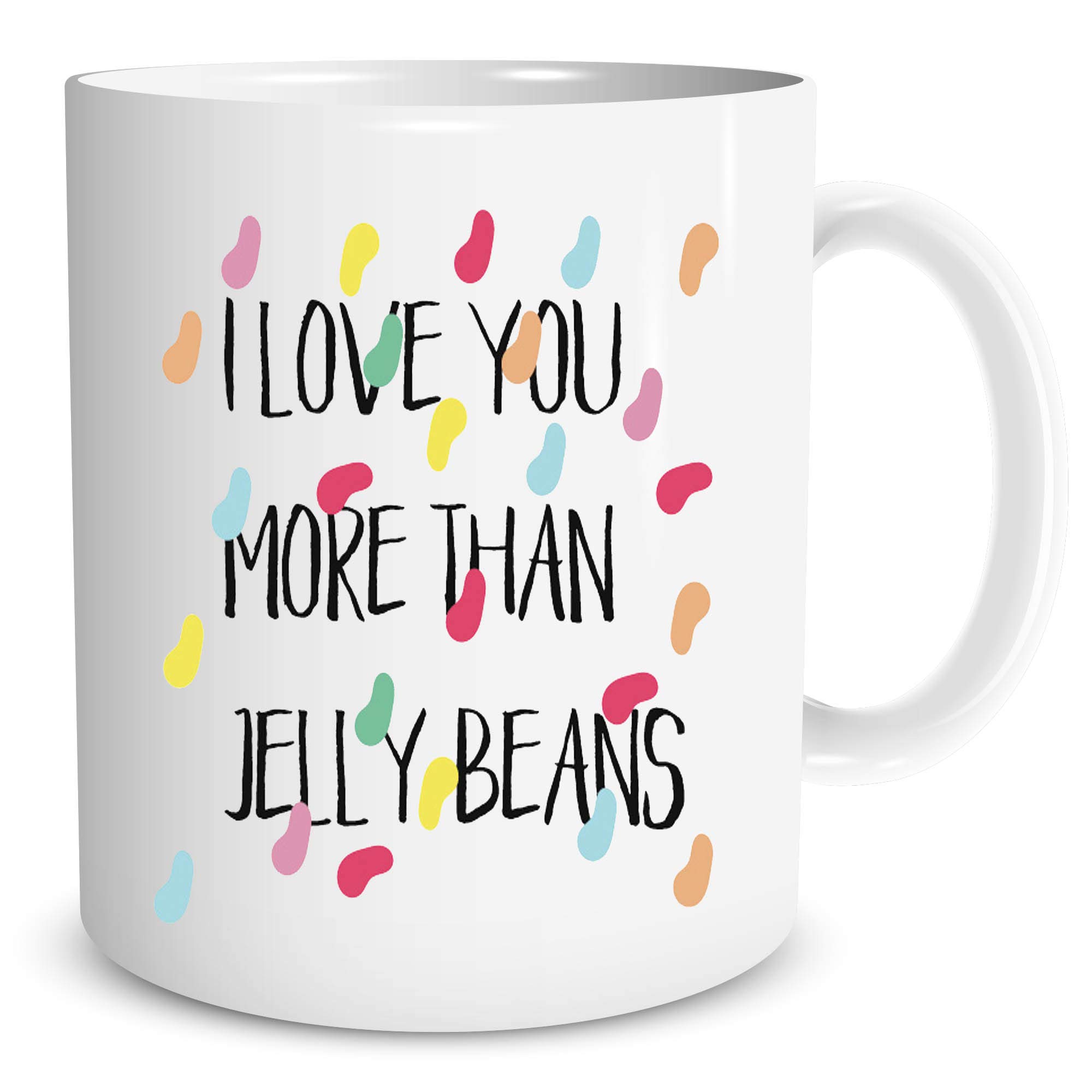 I Love You More Than Jelly Beans - Funny Ceramic Coffe Mug or Tea Cup