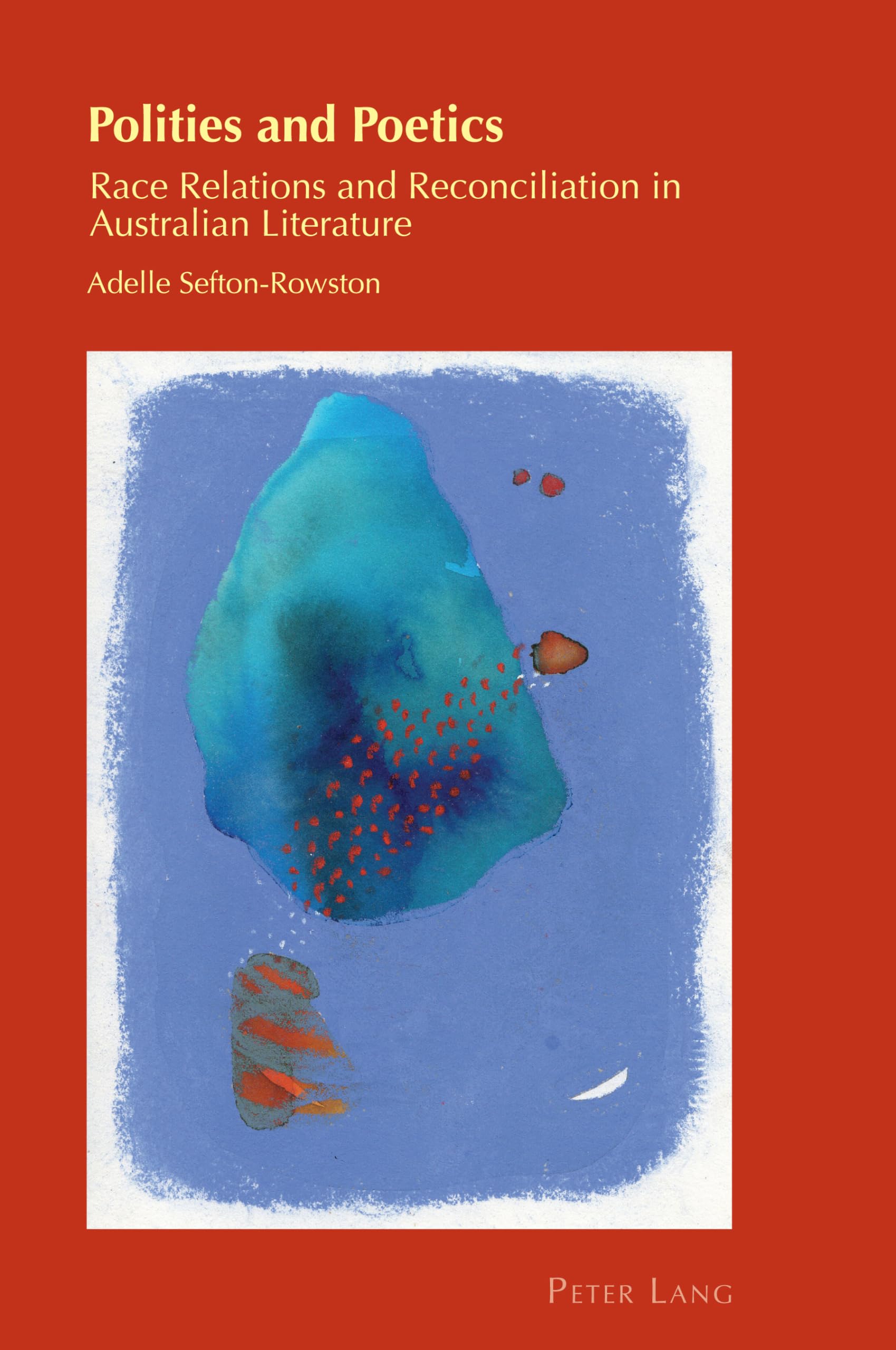 Polities and Poetics: Race Relations and Reconciliation in Australian Literature: 32 (Cultural Identity Studies)