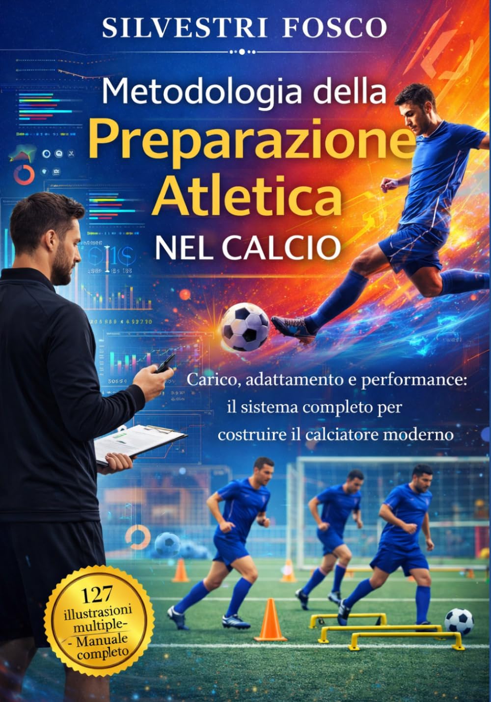 Metodologia della Preparazione Atletica nel Calcio: Carico, adattamento e performance: il sistema completo per costruire il calciatore moderno