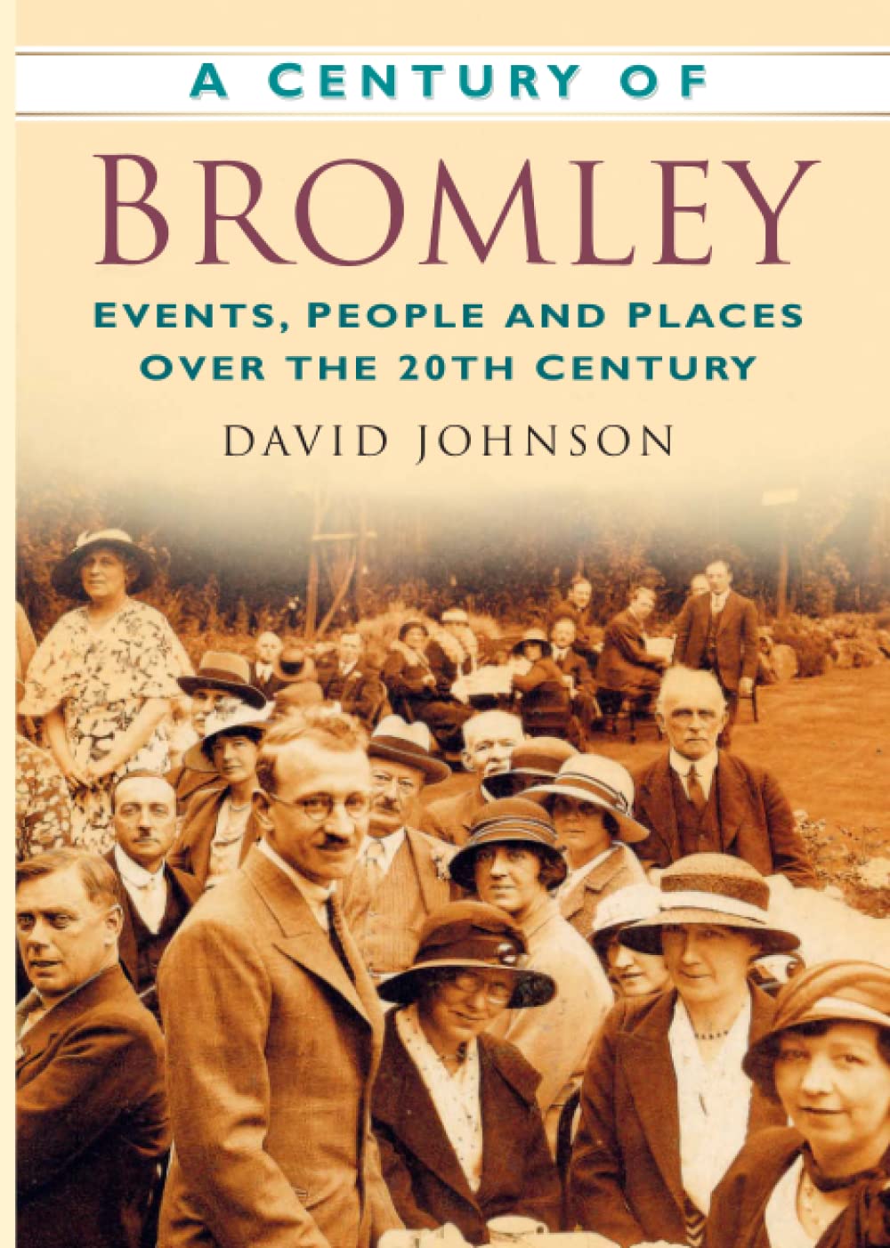A Century of Bromley: Events, People & Places Over the 20th Century