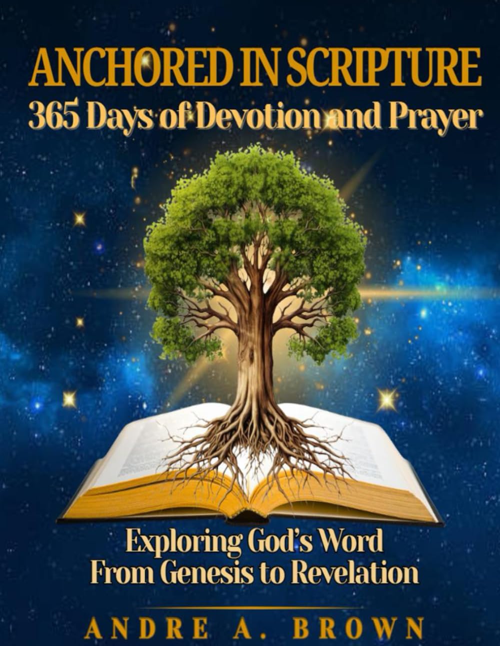 Anchored in Scripture: 365 Days of Devotion and Prayer: Exploring God’s Word from Genesis to Revelation.