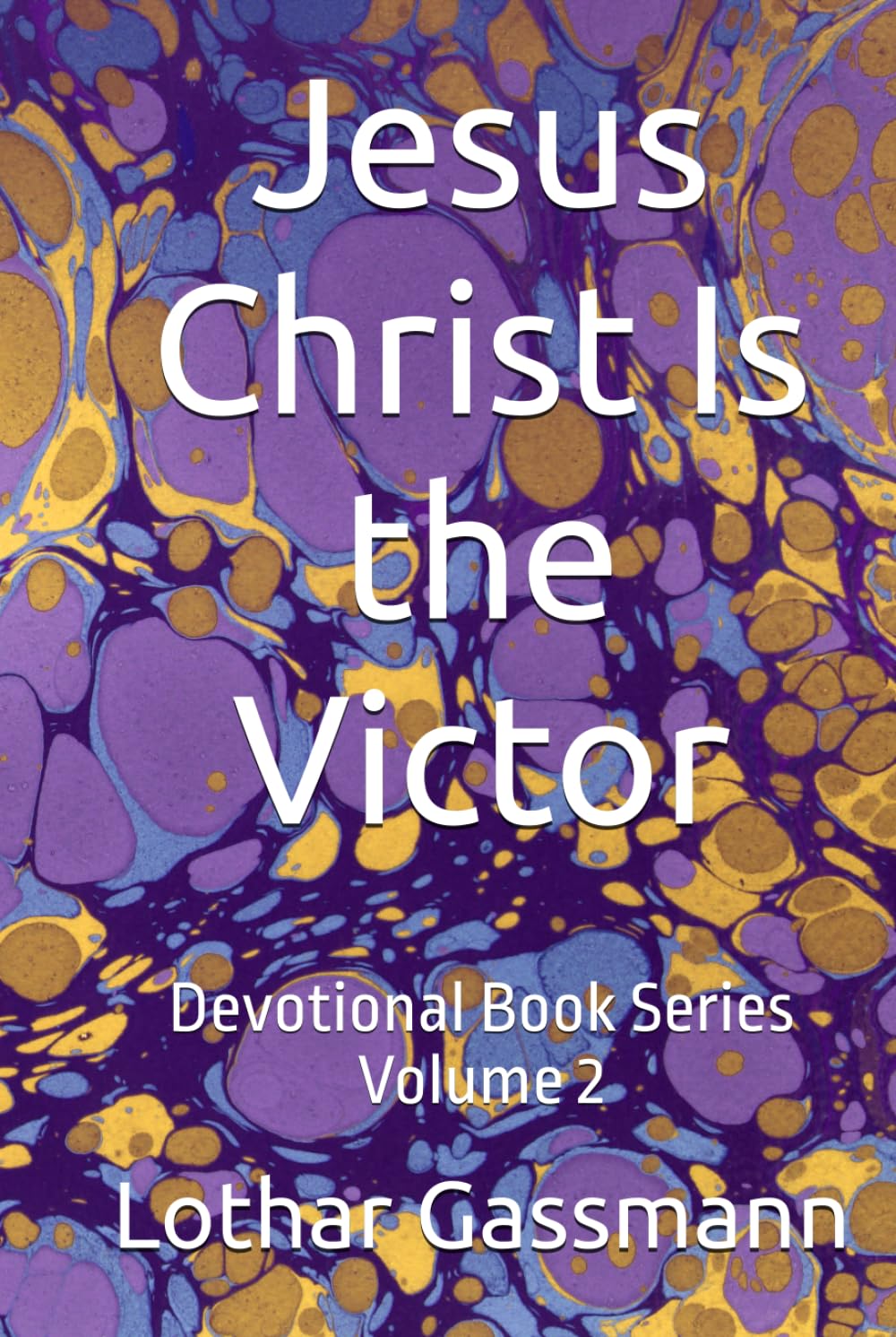 Jesus Christ Is the Victor: Devotional Book Series Volume 2