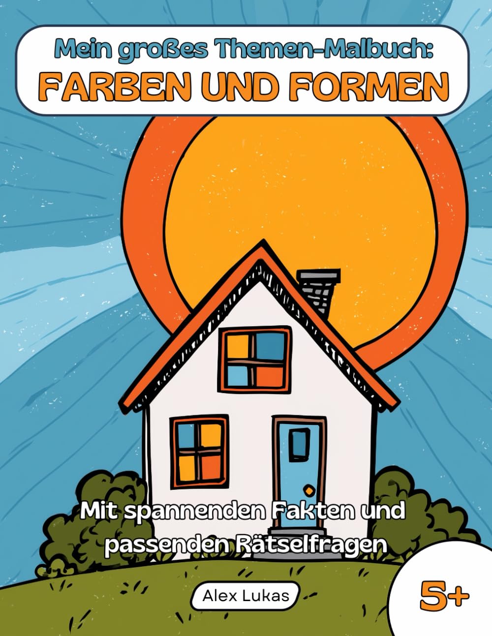 Mein großes Themen-Malbuch: Farben und Formen: Mit 40 Ausmalbildern zur frühkindlichen Erziehung zum kreativen Ausmalen, Rätseln und Entdecken für Kinder ab 5 Jahren