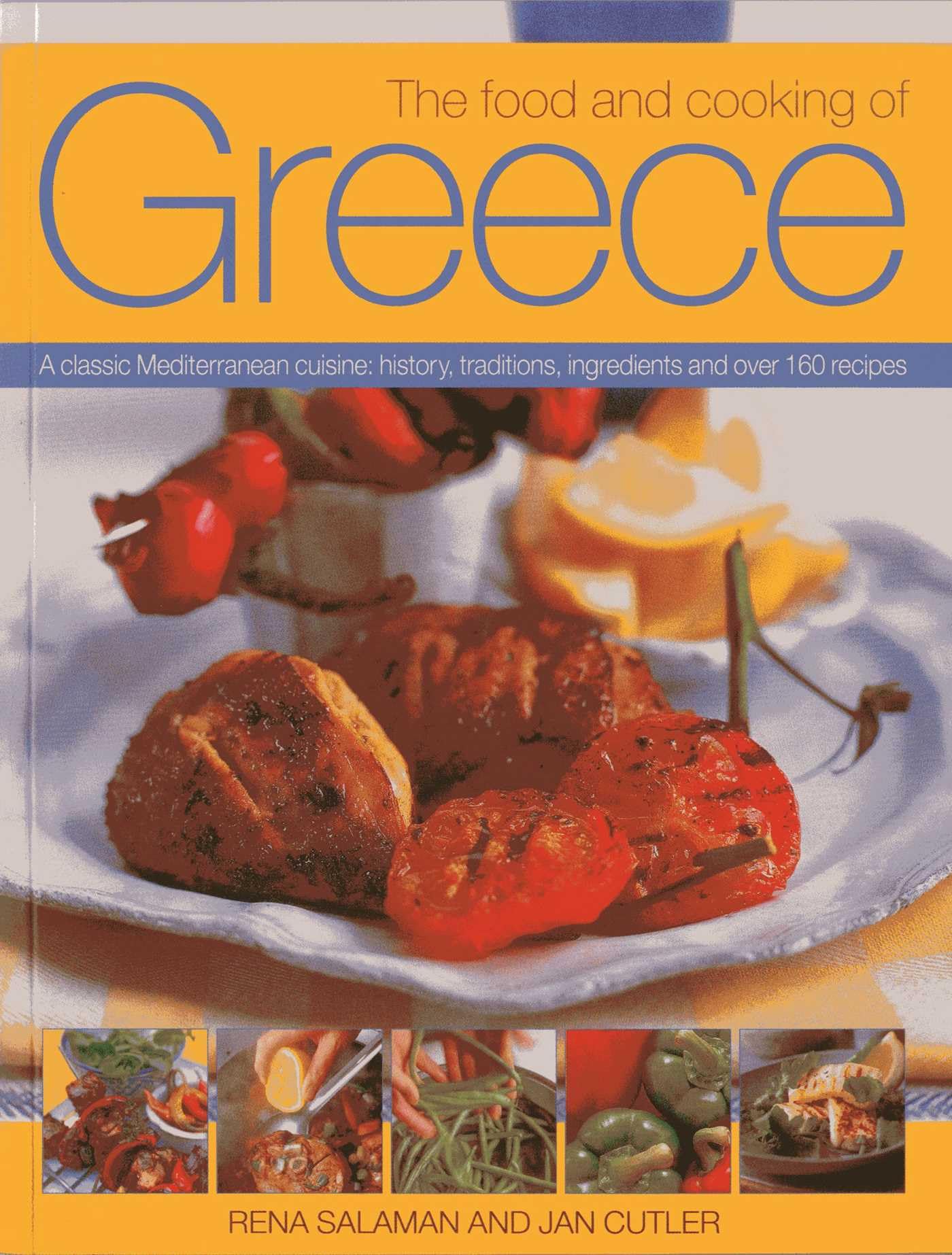 The Food and Cooking of Greece: A Classic Mediterranean Cuisine: History, Traditions, Ingredients and Over 160 Recipes