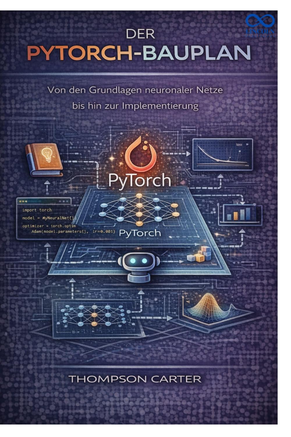 Der PyTorch-Bauplan: Von den Grundlagen neuronaler Netze bis hin zur Implementierung