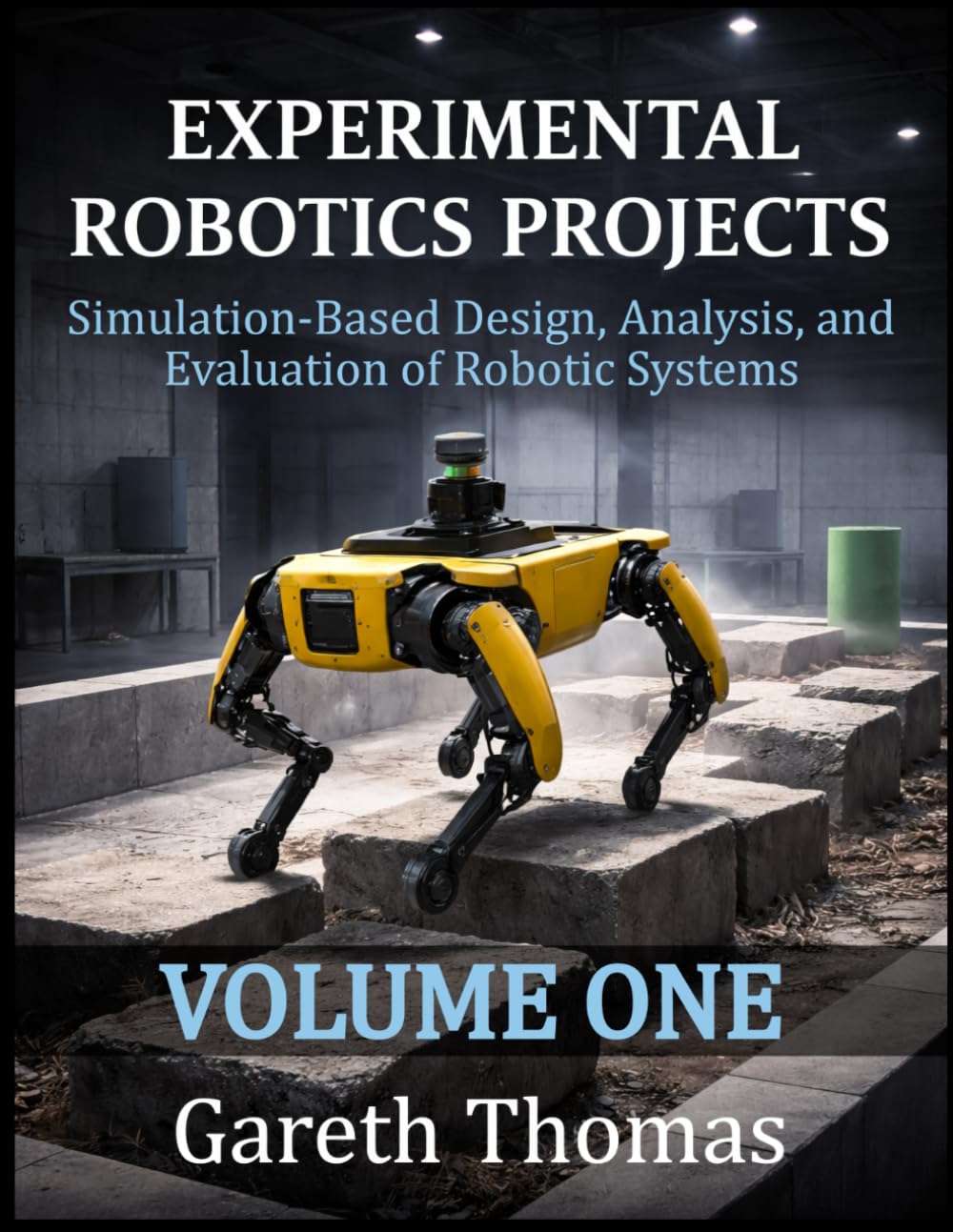 Experimental Robotics Projects Volume One: Simulation-Based Design, Analysis, and Evaluation of Robotic Systems (Robotics Engineering and Intelligence)