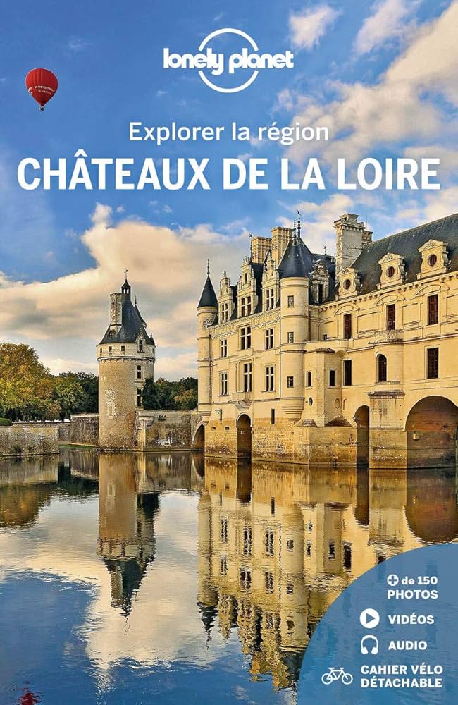 Châteaux de la Loire - Explorer la région - 1ed : Lonely