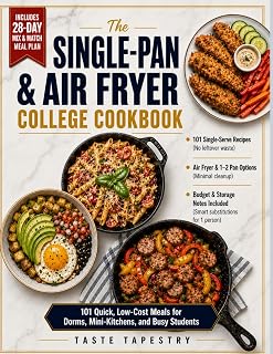 The Single-Pan & Air Fryer College Cookbook: 101 Quick, Low-Cost Meals for Dorms, Mini-Kitchens, and Busy Students | Includes 28-Day Mix & Match Meal Plan