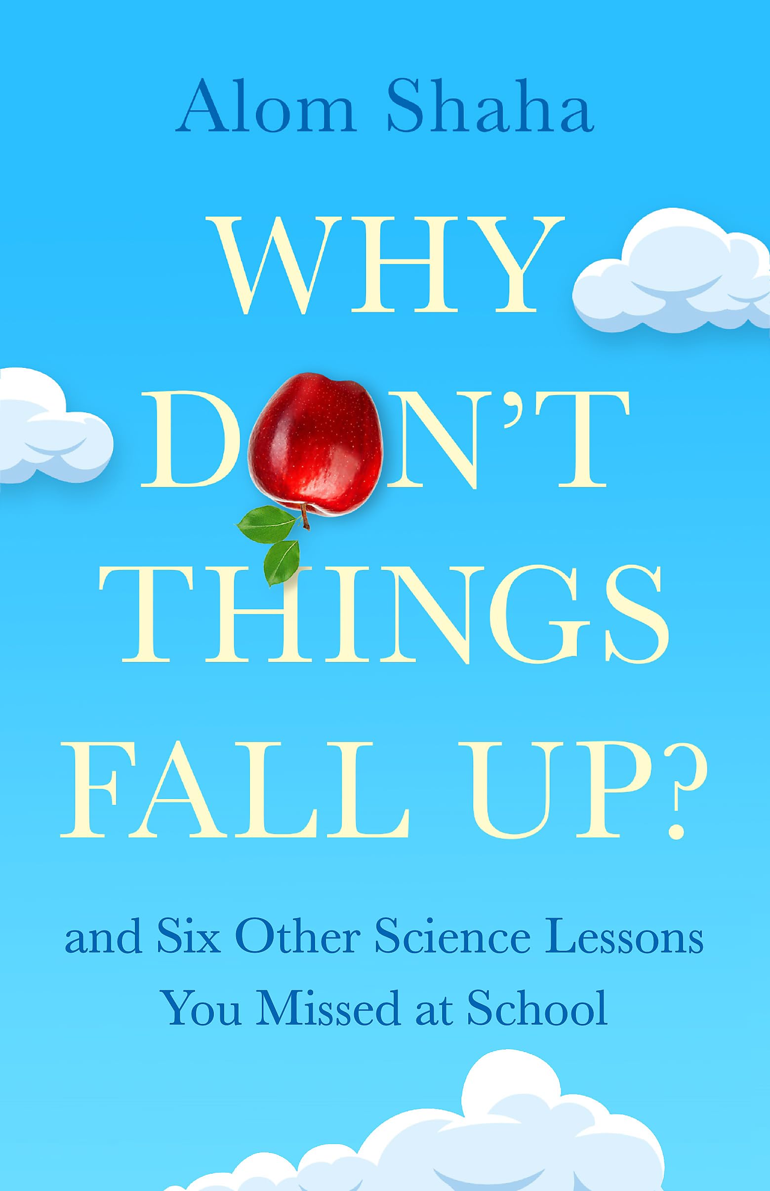 Buy WHY DON'T THINGS FALL UP?: and Six Other Science Lessons You Missed at School — BookShops.in