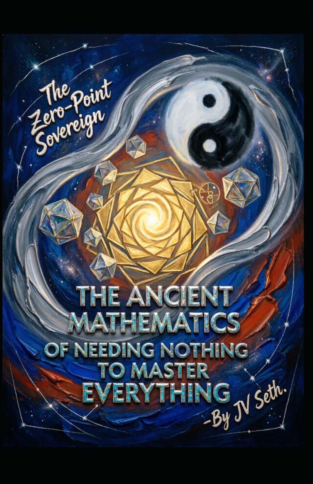 The Zero-Point Sovereign: The Ancient Mathematics of Needing Nothing to Master Everything (Hard Life Problems Worth Solving)