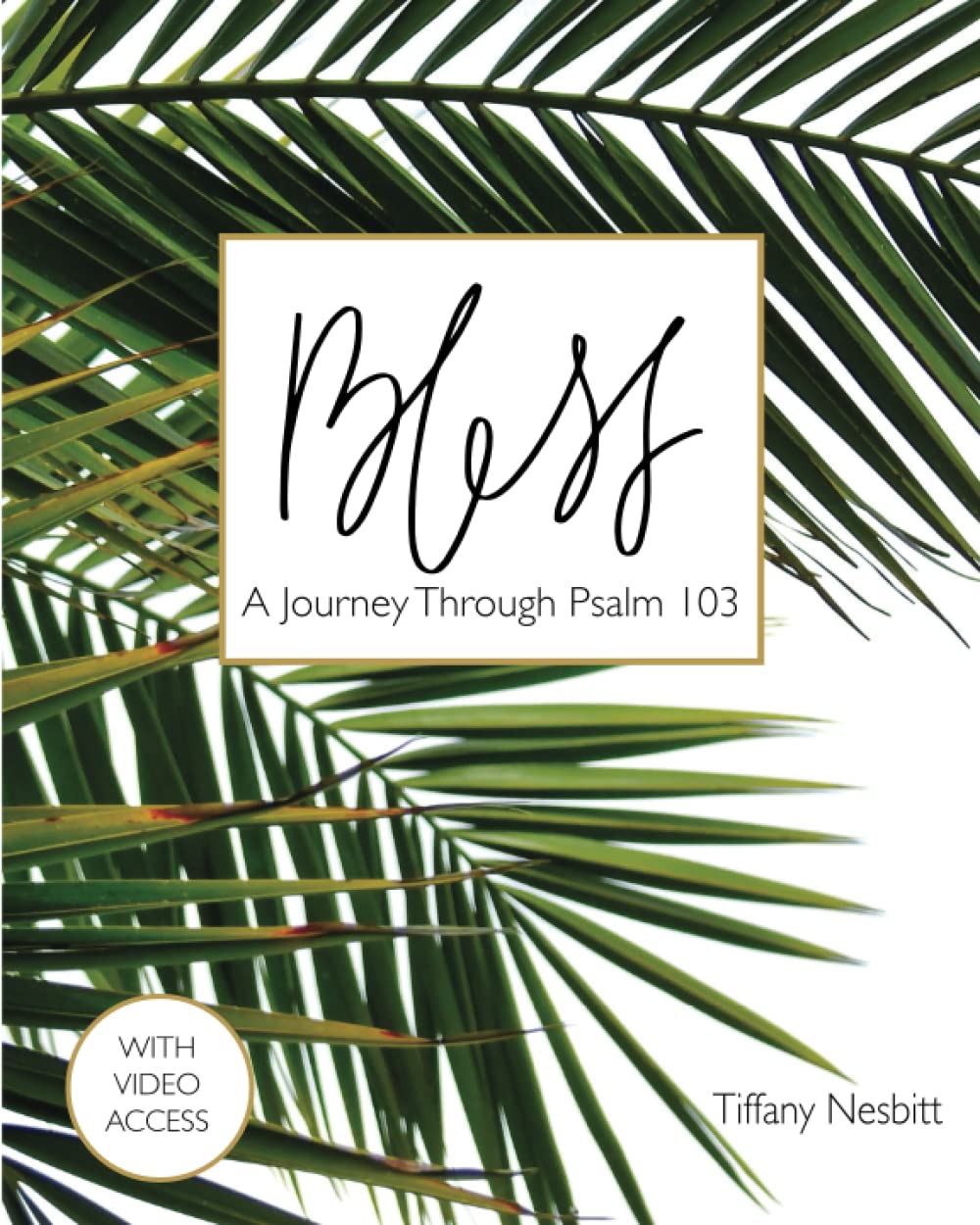 Bless: Young Women's Bible Study Workbook with Access to Video Series: A Journey Through Psalm 103