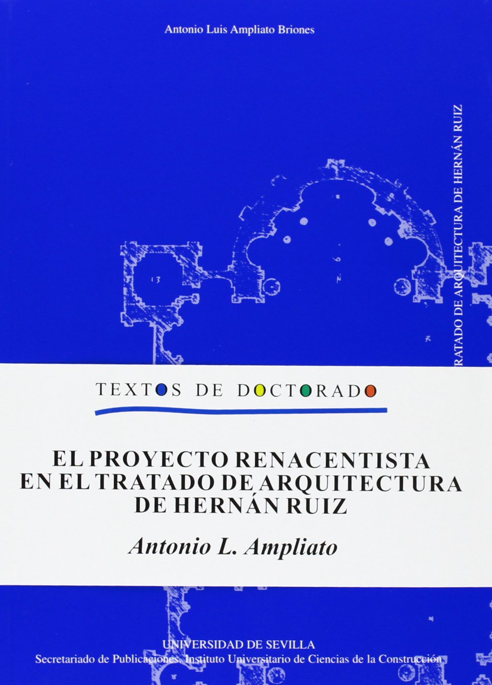 El proyecto renacentista en el Tratado de Arquitectura de Hernán Ruiz.: 21 (Arquitectura, Textos de Doctorado del IUACC)
