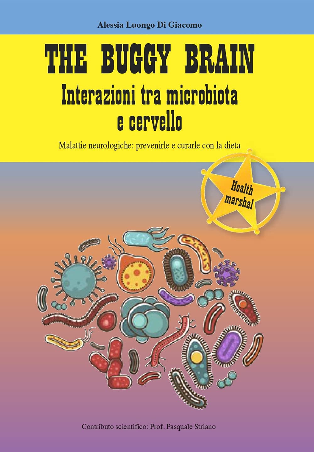 The Buggy Brain. Interazioni Tra Microbiota E Cervello. Malattie Neurologiche: Prevenirle E Curarle Con La Dieta - 4