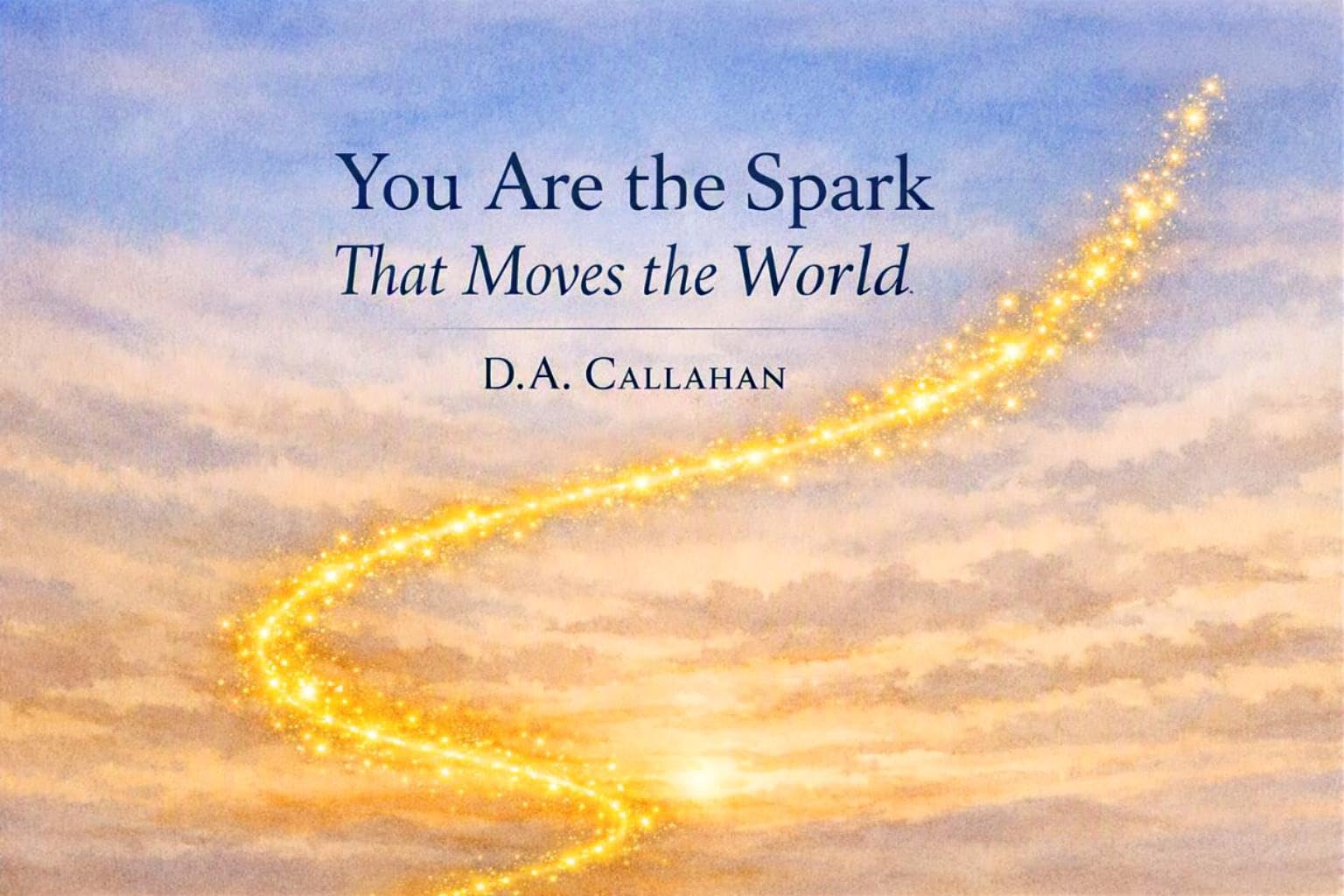 You Are the Spark that Moves the World