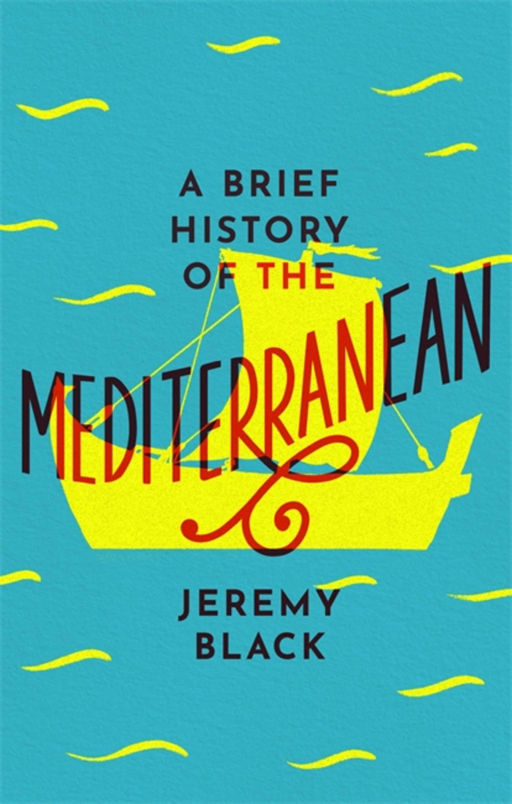 A Brief History of the Mediterranean: Indispensable for Travelle