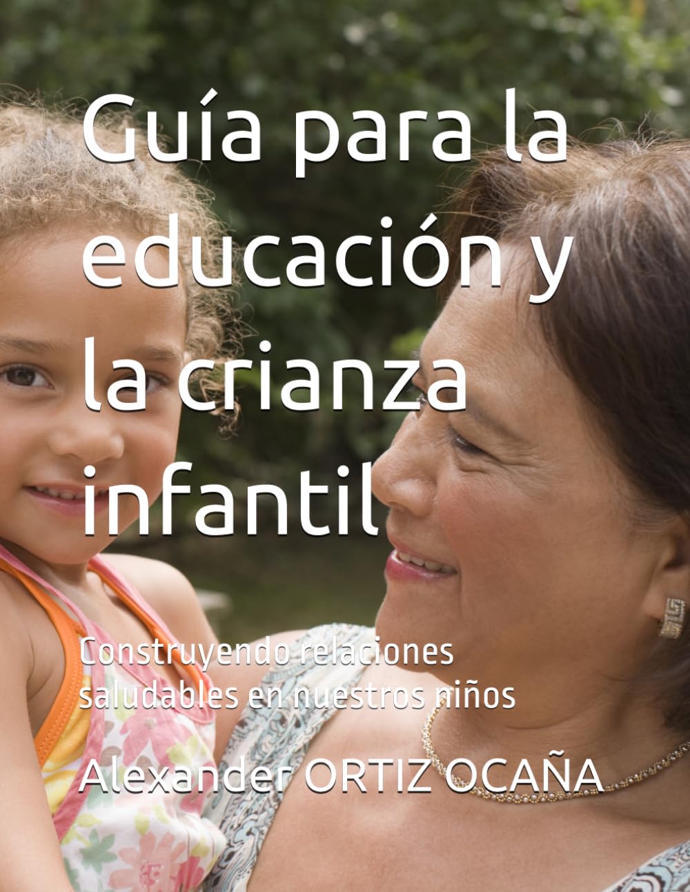 Guía para la educación y la crianza infantil: Construyendo relaciones saludables en nuestros niños