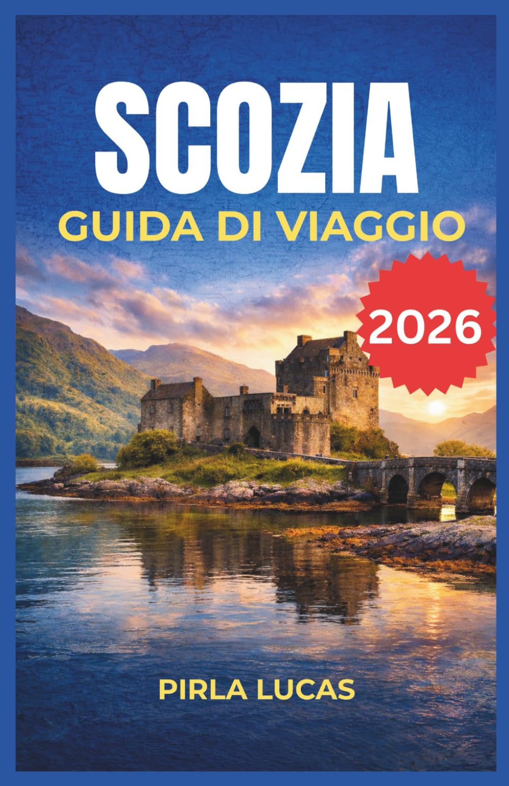 SCOZIA GUIDA DI VIAGGIO 2026: Esplora villaggi di montagna, sentieri costieri accidentati e castelli secolari con affidabili percorsi di trasporto ... la pianificazione semplice e senza stress.