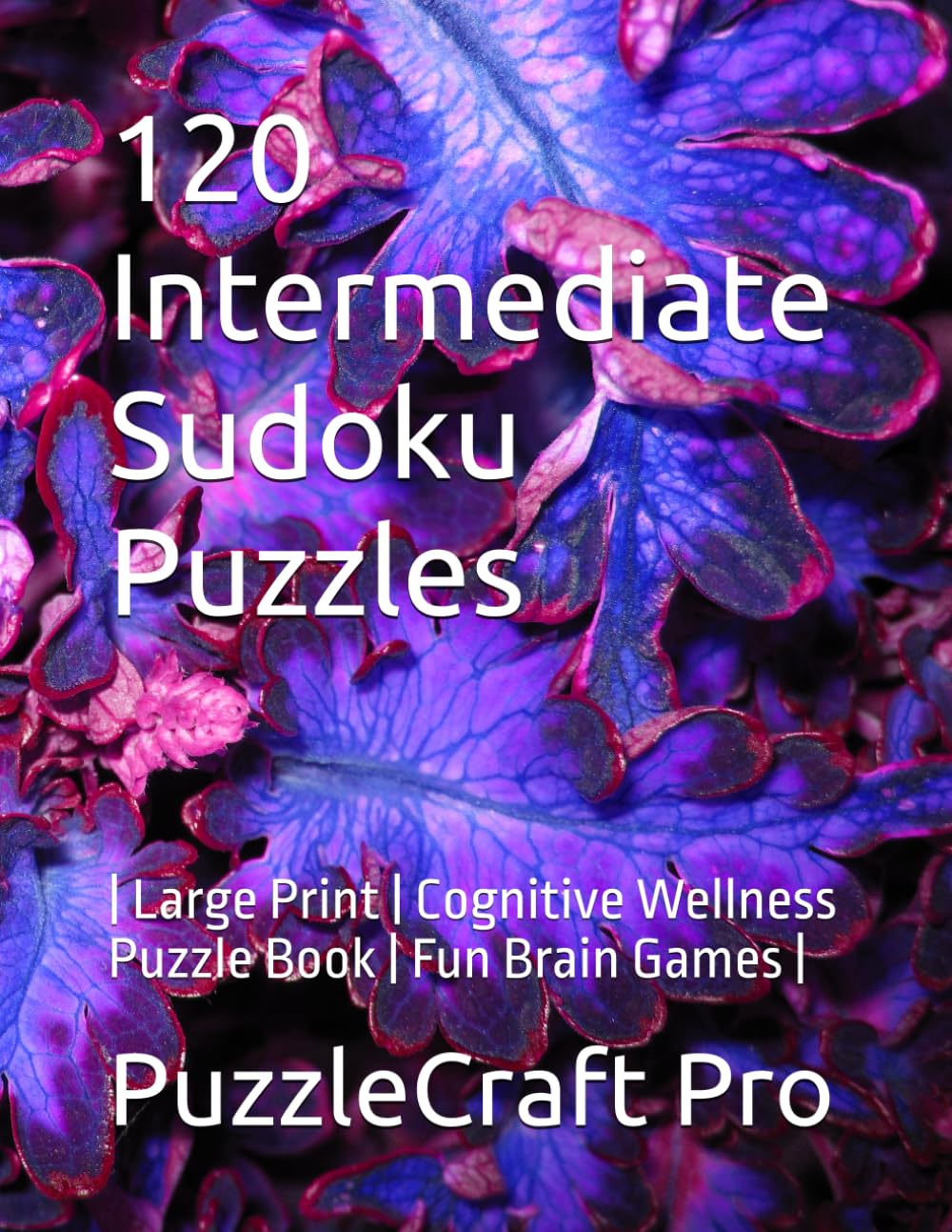 120 Intermediate Sudoku Puzzles: | Large Print | Cognitive Wellness Puzzle Book | Fun Brain Games |