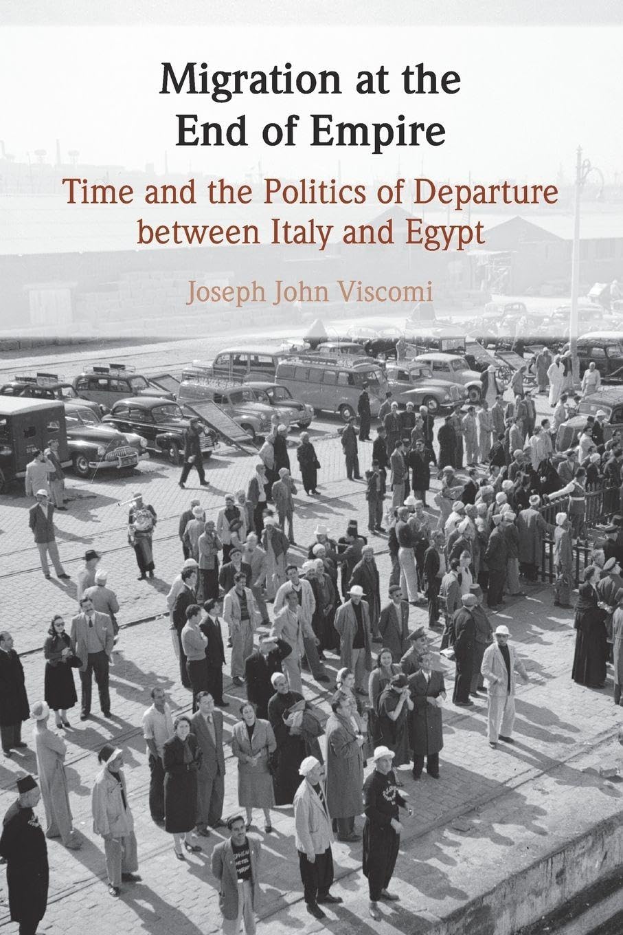 Migration at the End of Empire: Time and the Politics of Departure between Italy and Egypt