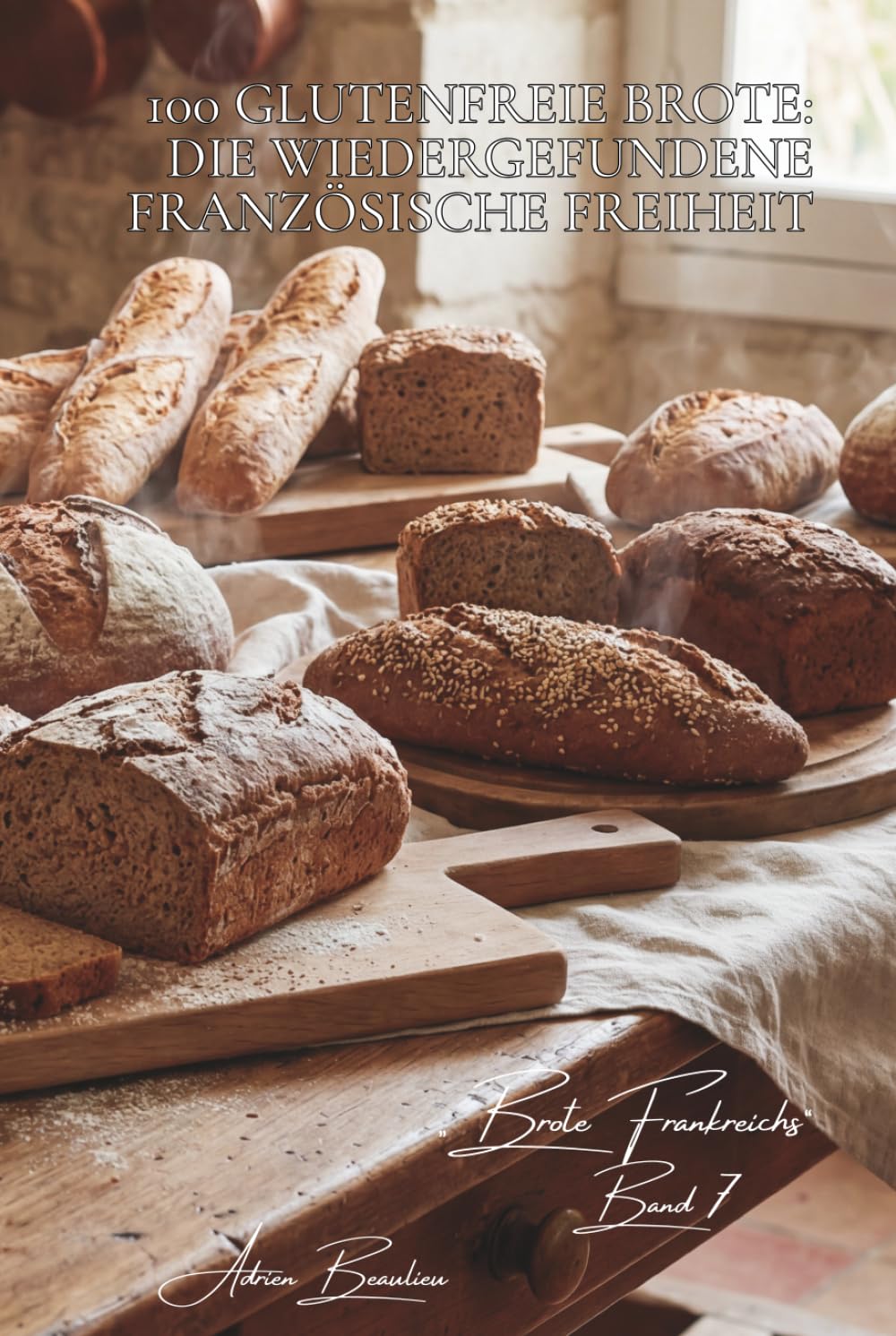 100 glutenfreie Brote: Die wiedergefundene französische Freiheit: Buchweizen, Reis, Kastanie... die französische Kunst des inklusiven Backens (Serie ... - Unterserie „Brote Frankreichs“ (8 Bücher))