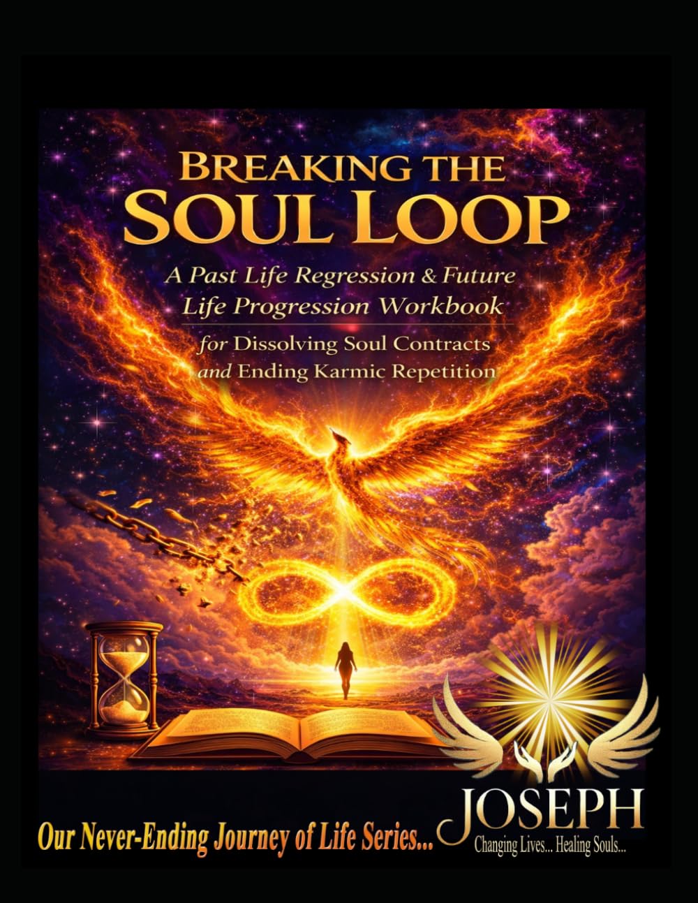 Breaking the Soul Loop: A Past Life Regression & Future Life Progression Workbook for Dissolving Soul Contracts and Ending Karmic Repetition (The Path To Becoming Whole Series)