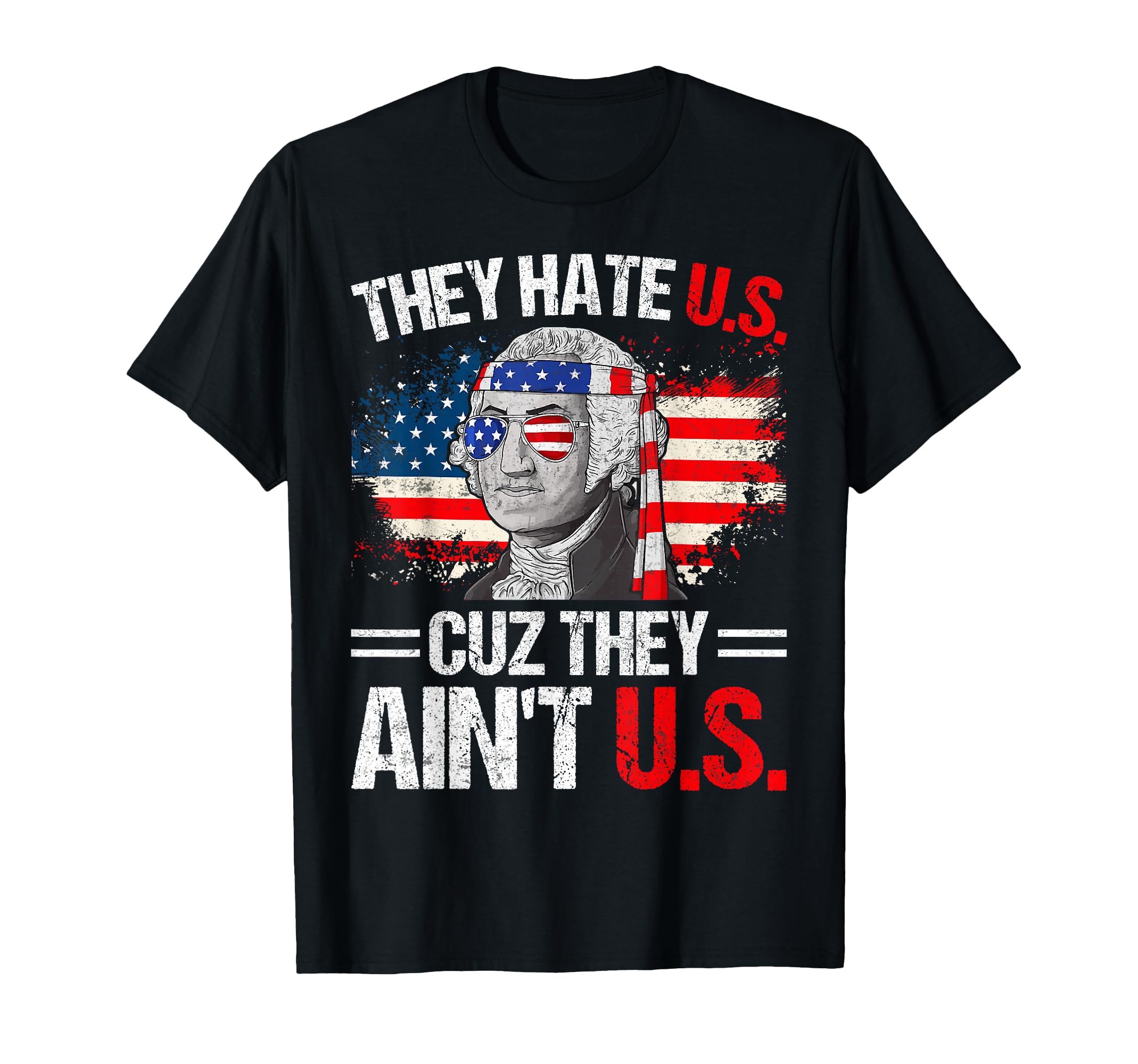 They Hate Us Cuz They Ain't Us USA American Flag 4th of July T-Shirt