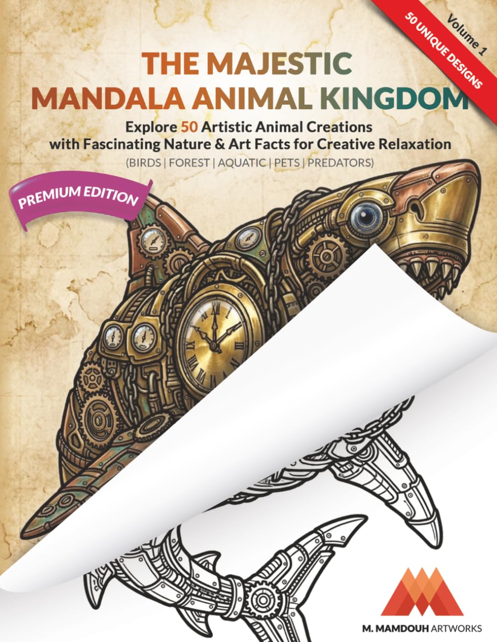 The Majestic Mandala Animal Kingdom: Stress Relief, Mindful Relaxation, and Mechanical Wonders - Over 50 Unique Designs (Part of an Expanding Series).