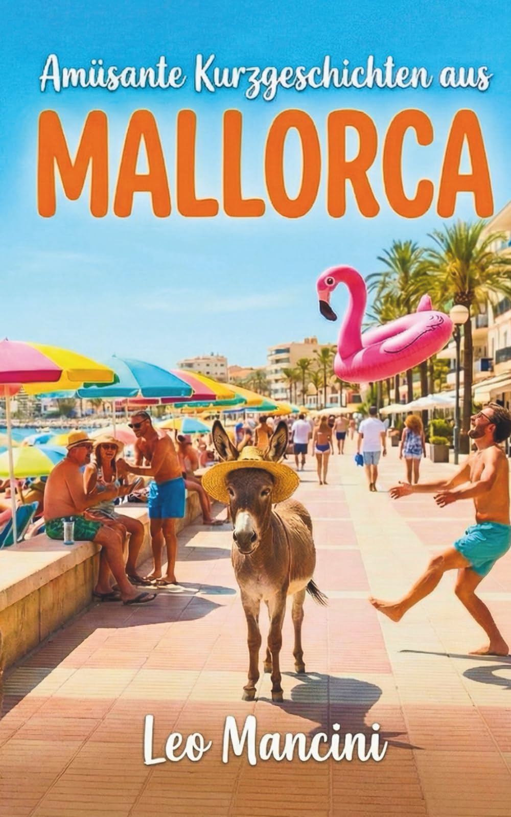 Amüsante Kurzgeschichten aus Mallorca | Deutsche Urlaubslektüre (Heiteres Mittelmeer)