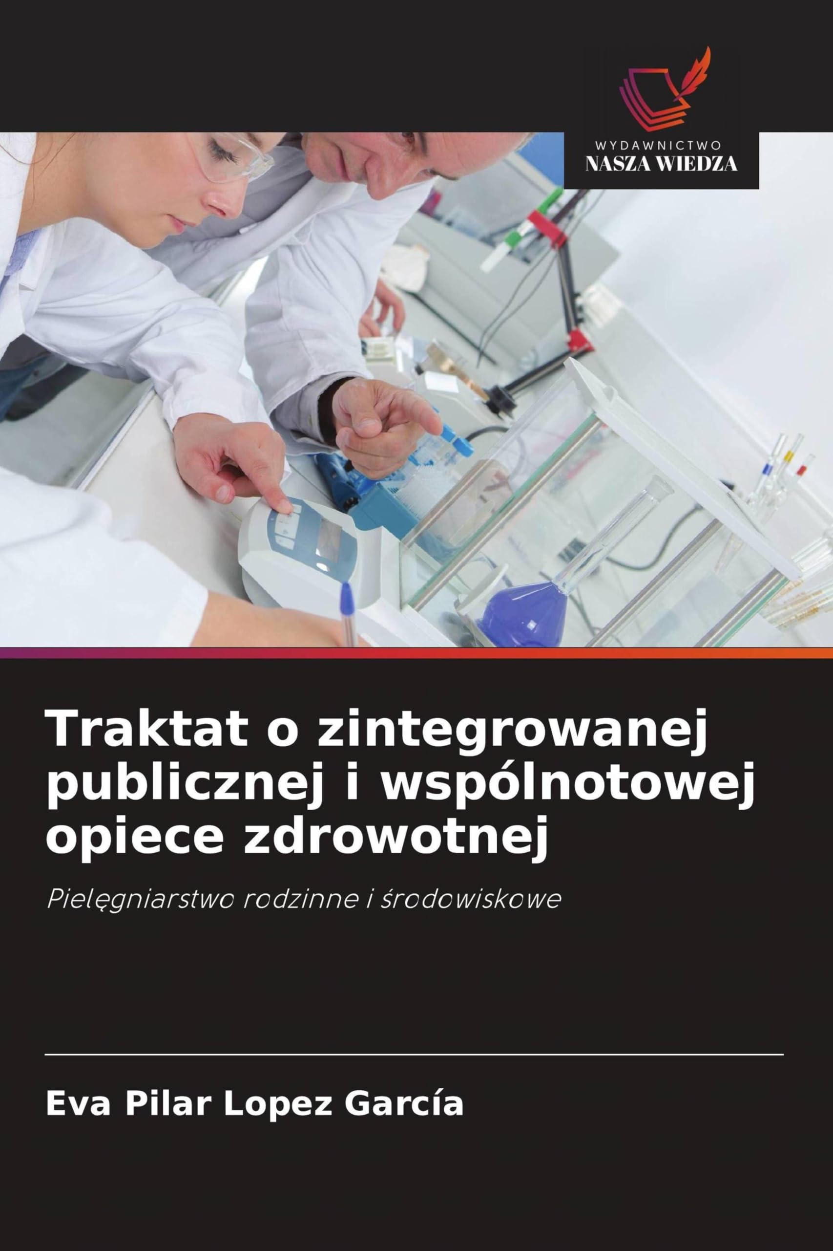 Traktat o zintegrowanej publicznej i wspólnotowej opiece zdrowotnej: Piel¿gniarstwo rodzinne i ¿rodowiskowe