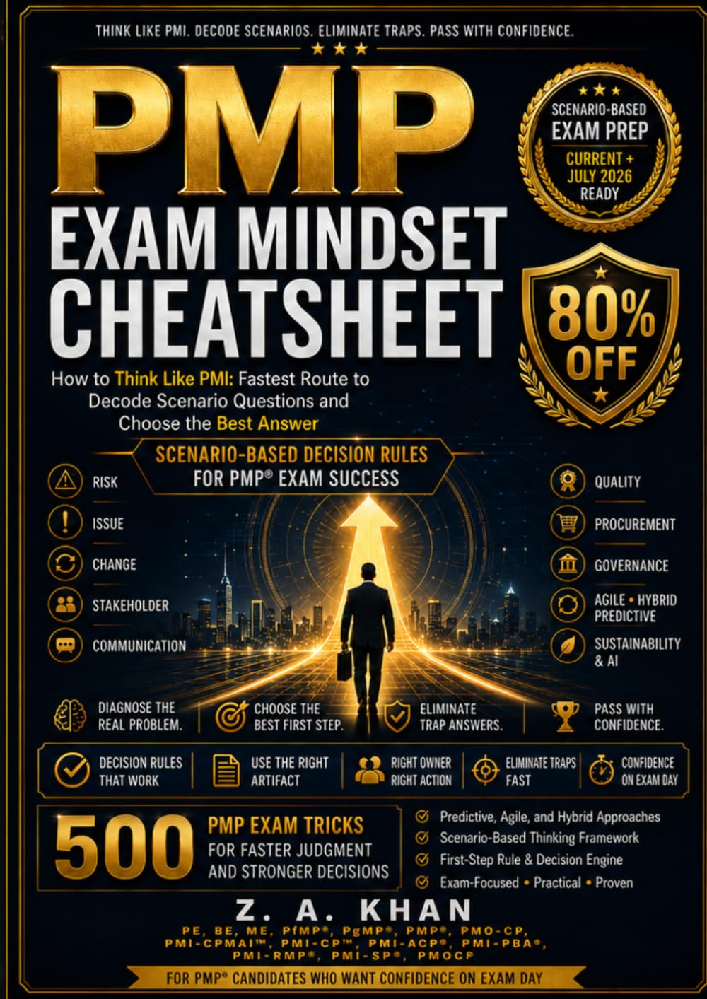 PMP Exam Mindset Cheat Sheet: “I AM PMP Certified. You can be too — faster, easier, and cost-effective.” Z.A. Khan P.E, BE, ME, PFMP, PGMP, PMP, ... RMP, SP, PMOCP) (PMP Exam Prep Simplified)