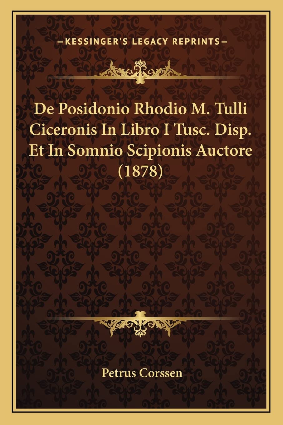 De Posidonio Rhodio M. Tulli Ciceronis In Libro I Tusc. Disp. Et In Somnio Scipionis Auctore (1878)