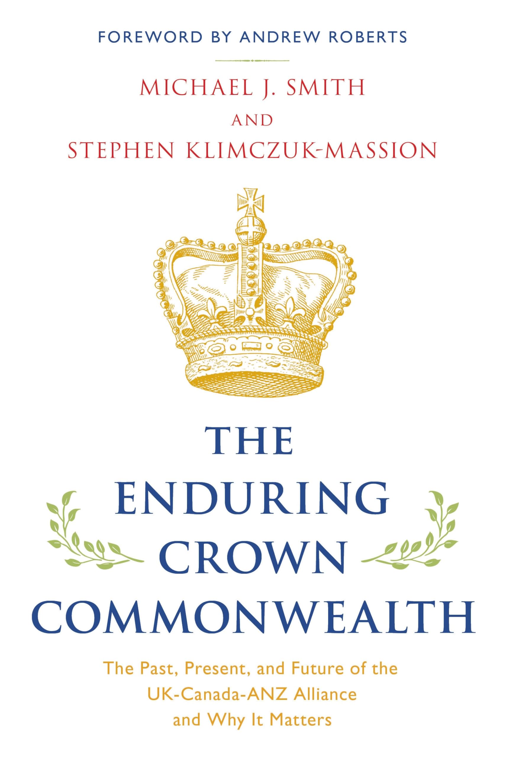 The Enduring Crown Commonwealth: The Past, Present, and Future of the UK-Canada-ANZ Alliance and Why It Matters