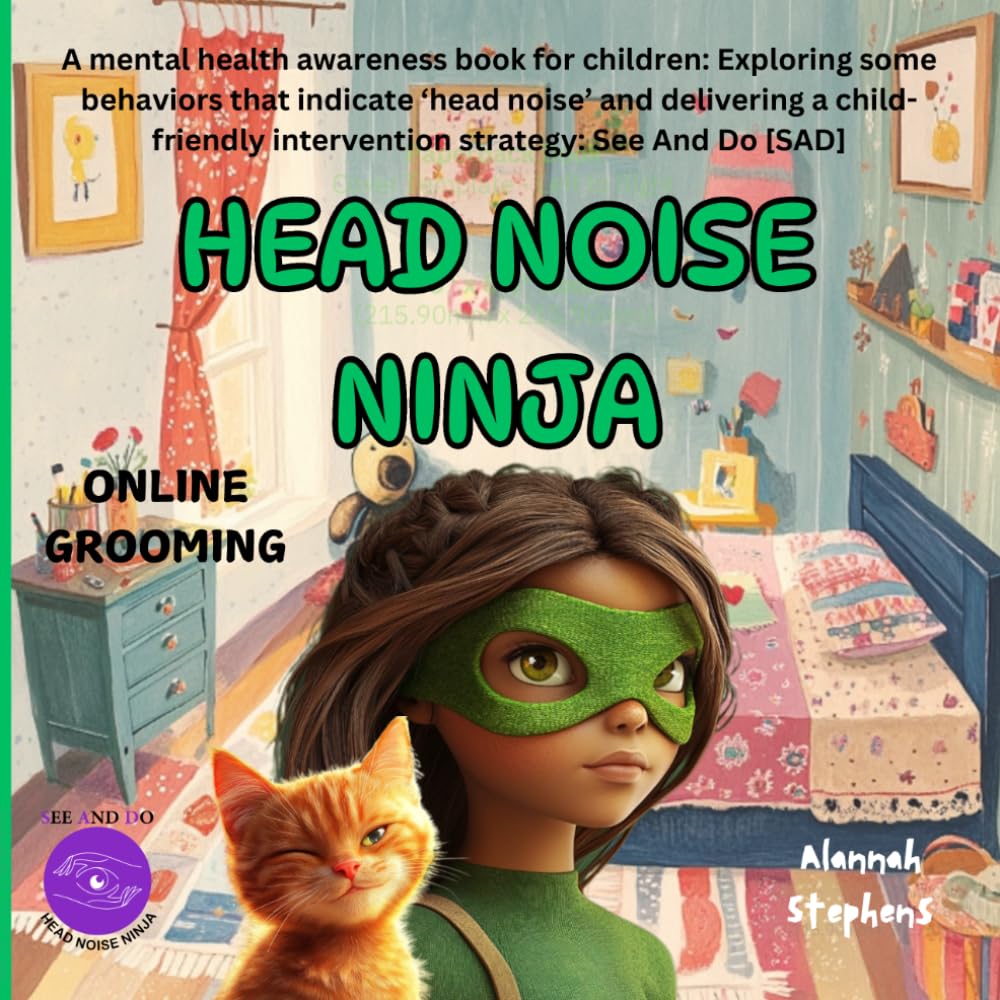 HEAD NOISE NINJA - ONLINE GROOMING: A mental health awareness book for children: Exploring some key behaviors that indicate a person may be suffering ... – SAD. (See And Do (SAD) Head Noise Ninja)