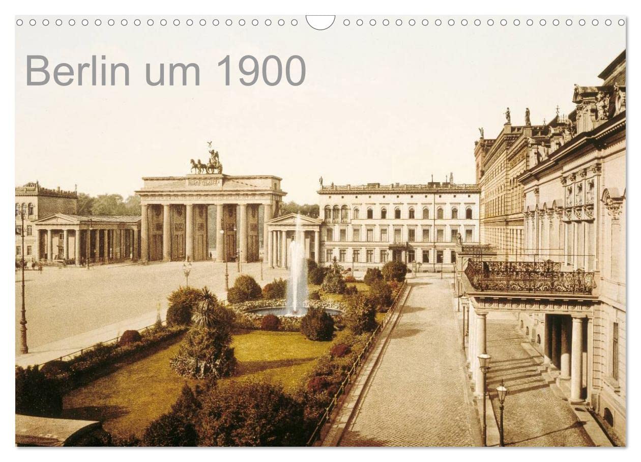 Berlin um 1900 (Wandkalender 2026 DIN A3 quer), CALVENDO Monatskalender: Die Reichshauptstadt in Farbe