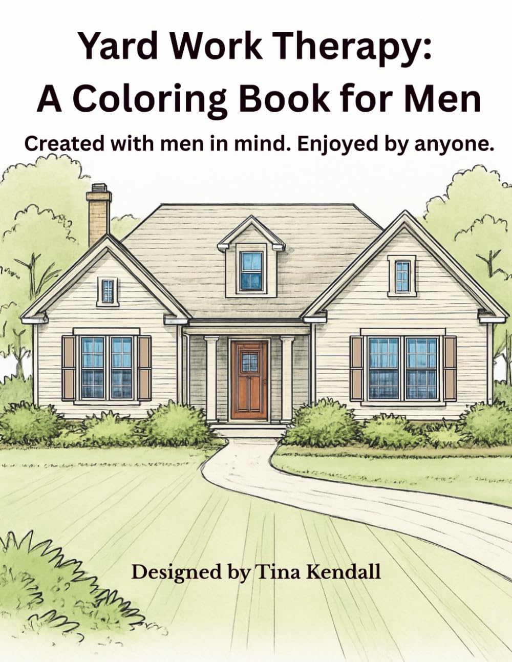 Yard Work Therapy: A Coloring Book for Men: Created with men in mind. Enjoyed by anyone.