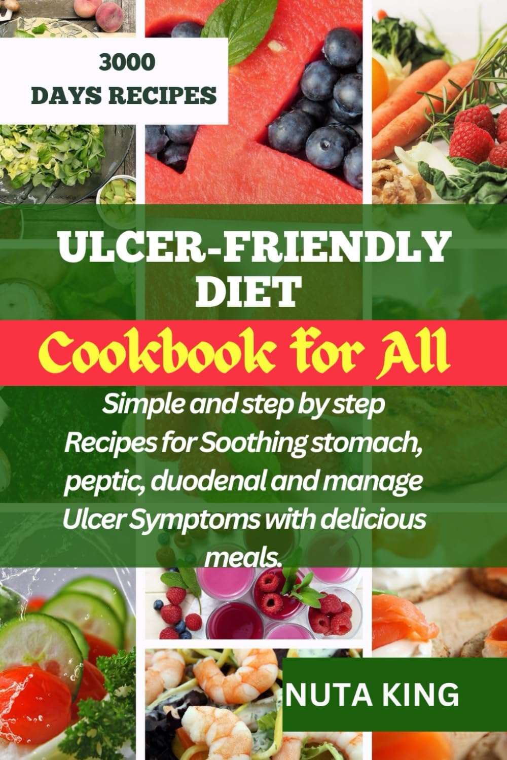ULCER-FRIENDLY DIET COOKBOOK FOR ALL: Simple and step by step recipes for soothing stomach, peptic, duodenal and manage ulcer symptoms with delicious meals.
