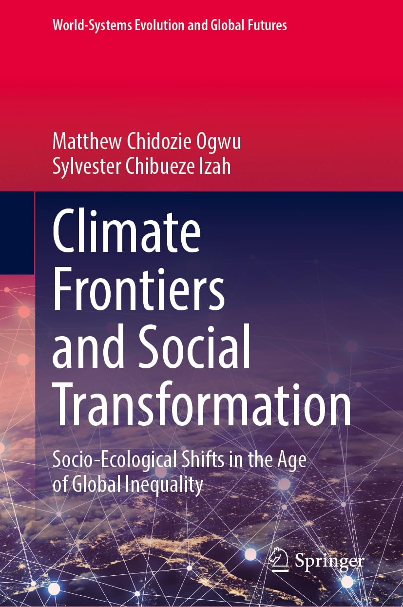 Climate Frontiers and Social Transformation: Socio-Ecological Shifts in the Age of Global Inequality (World-Systems Evolution and Global Futures)
