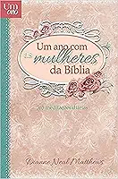 Um ano com as mulheres da Bíblia - Devocional diário: 365 meditações diárias
