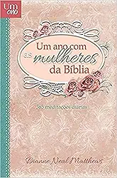 Um ano com as mulheres da Bíblia - Devocional diário: 365 meditações diárias
