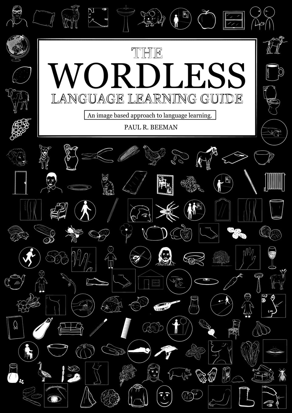 The Wordless Language Learning Guide: An image based approach to language learning.: An image based approach to language acquisition