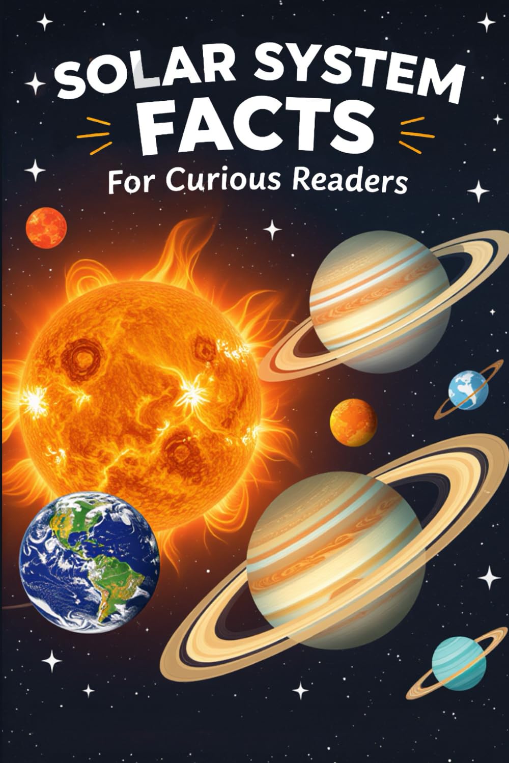 Solar System Facts For Curious Readers: Random Facts About Planets and Space with Fun Facts, HOW It Works, and Myth-Busting Truths for Space Lovers