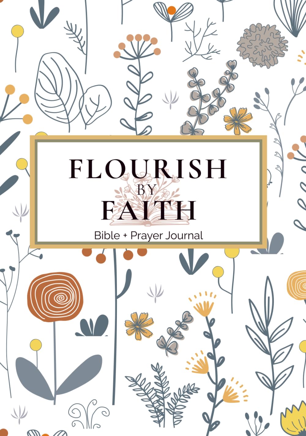 Flourish By Faith: Bible + Prayer Journal