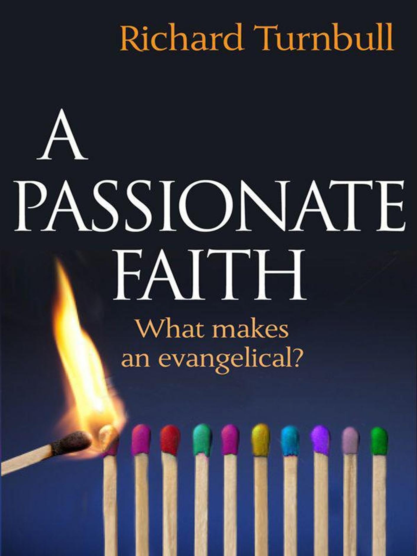 A Passionate Faith: What Makes An Evangelical