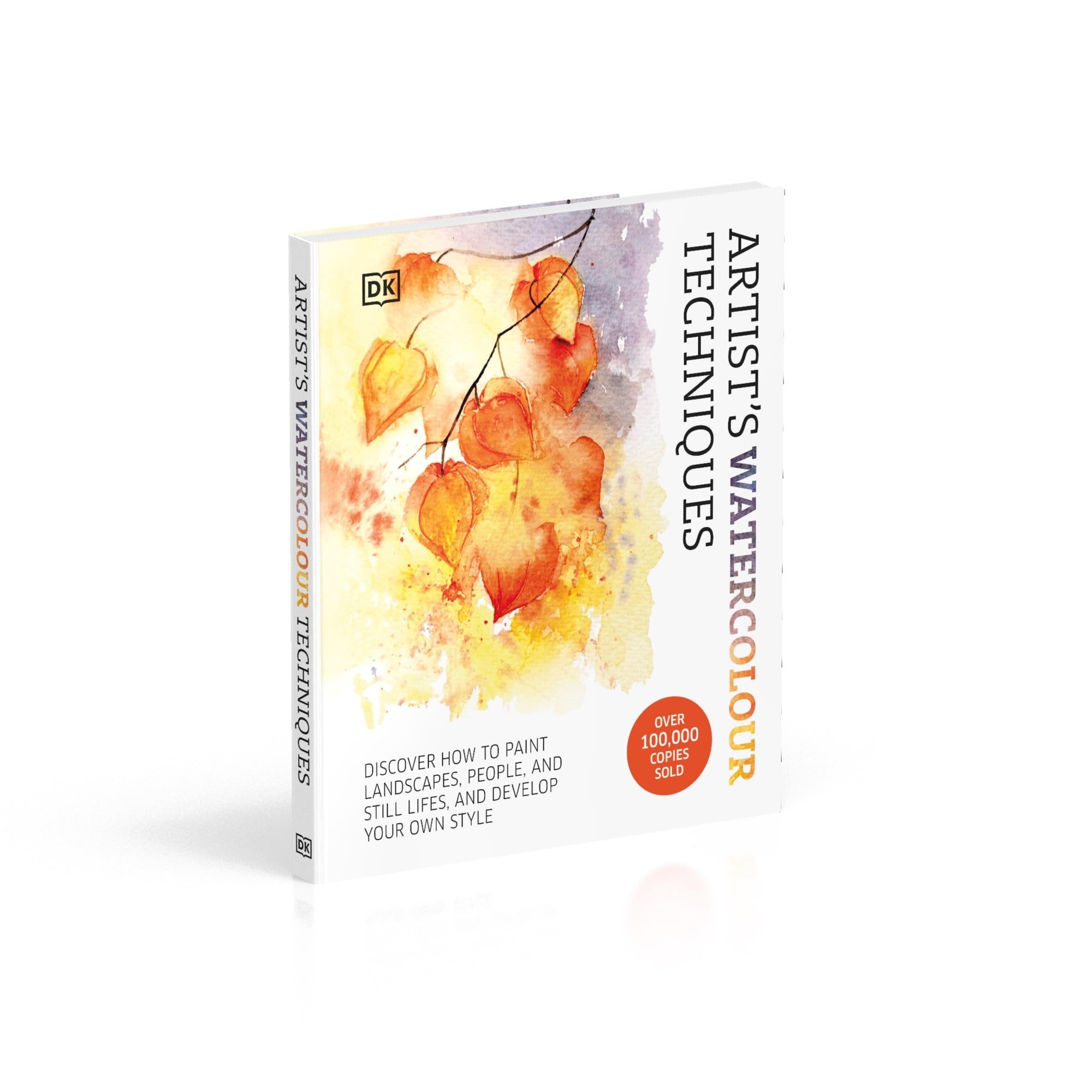 Artist's Watercolour Techniques : Discover How to Paint Landscapes, People and Still Lifes, and Develop Your Own Style