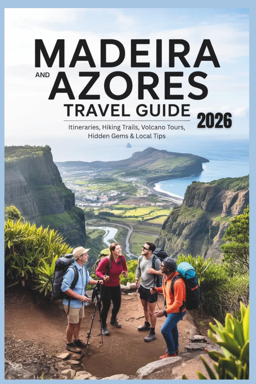 Madeira and Azores Travel Guide 2026: Itineraries, Hiking, Volcano Tours, Hidden Gems & Local Tips