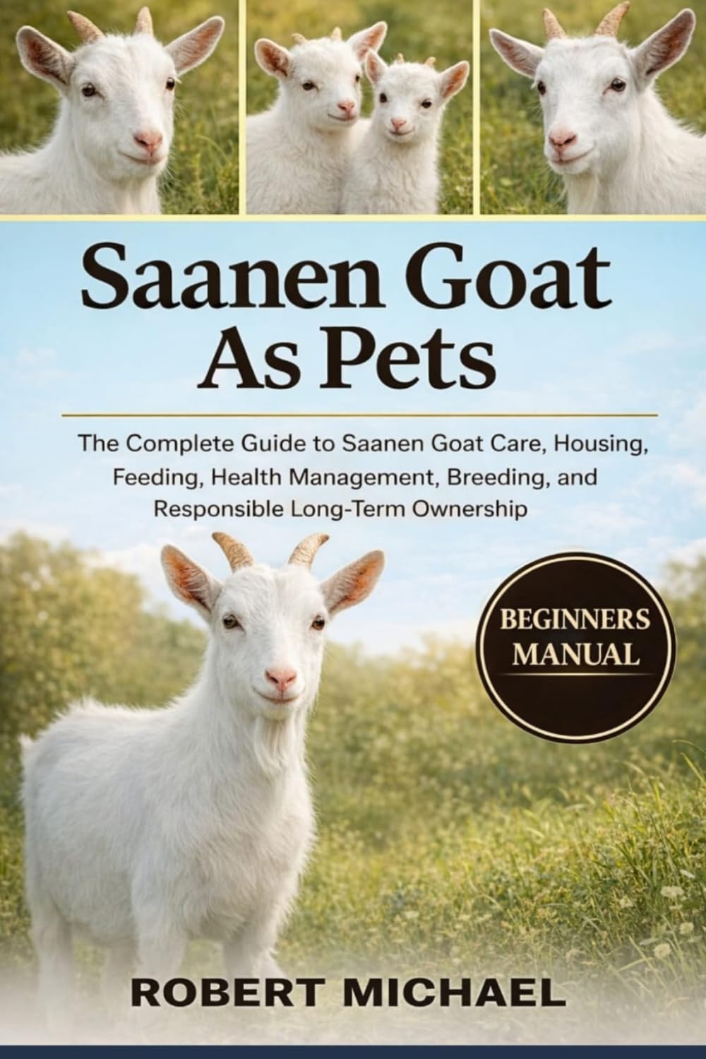 SAANEN GOAT AS PETS: The Complete Guide to Saanen Goat Care, Housing, Feeding, Health Management, Breeding, and Responsible Long-Term Ownership