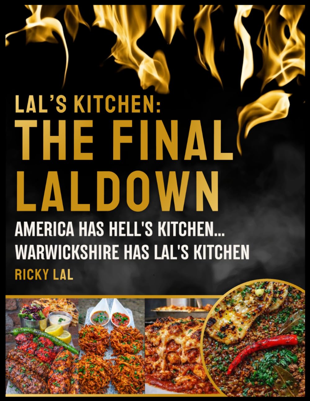 LAL'S KITCHEN: THE FINAL LALDOWN: AMERICA HAS HELLS KITCHEN... WARWICKSHIRE HAS LAL'S KITCHEN. (LAL'S KITCHEN : THE TRILOGY)