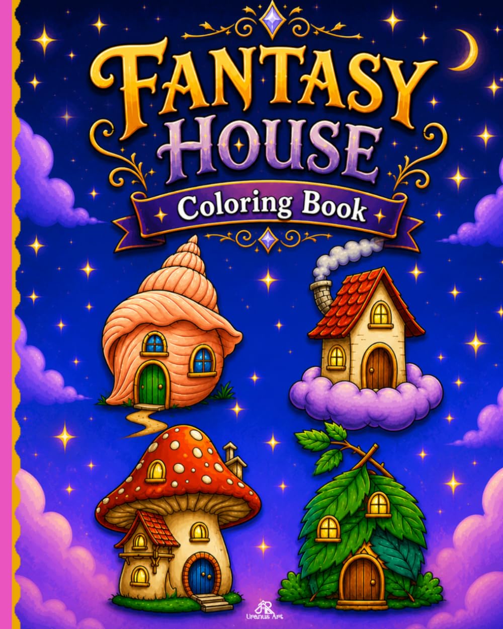Fantasy House Coloring Book: A Creative Coloring Journey for Kids, Teens, and Adults . Design Your Dream House, Spark Imagination, and Relieve Stress.