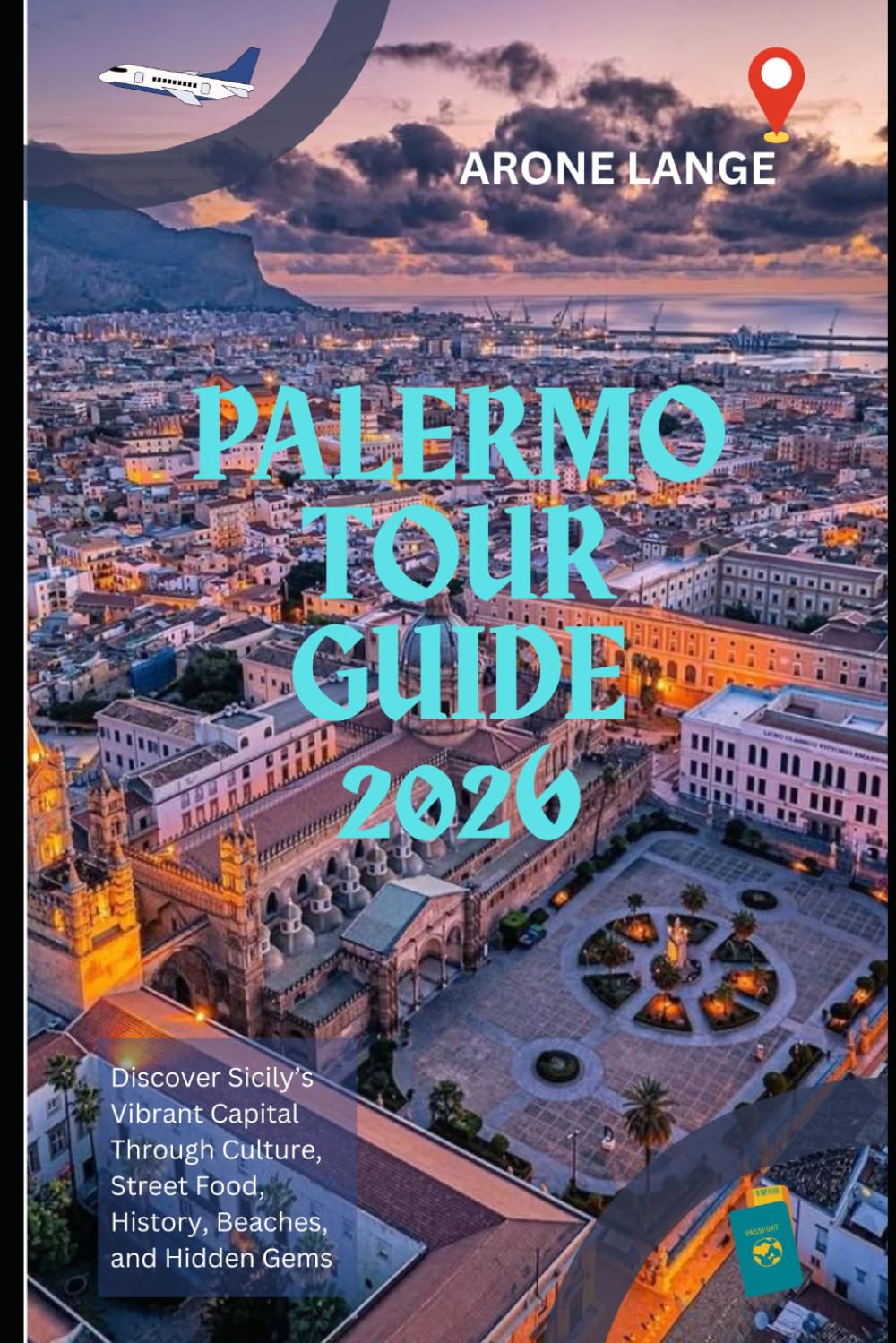 Palermo Tour Guide 2026: Discover Sicily’s Vibrant Capital Through Culture, Street Food, History, Beaches, and Hidden Gems